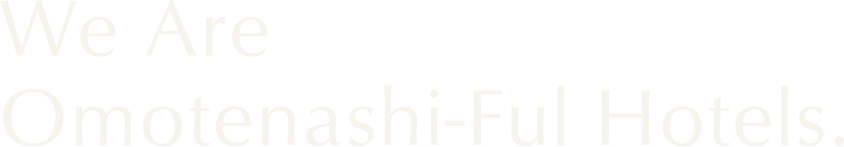 We Are Omotenashi-Ful Hotel